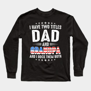 Father's Day I Have Two Titles Dad And Grandpa Father's Day Long Sleeve T-Shirt